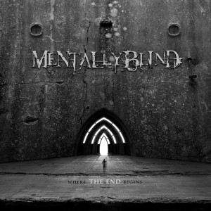 Mentally Blind - Where The End Begins (2013)