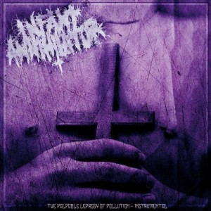 Infant Annihilator - The Palpable Leprosy Of Pollution (Instrumental) (2014)