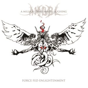 A Million Dead Birds Laughing — Force Fed Enlightenment (2011)