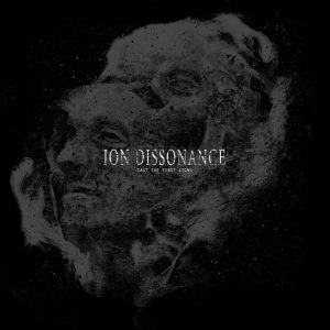 Ion Dissonance — Cast The First Stone (2016)