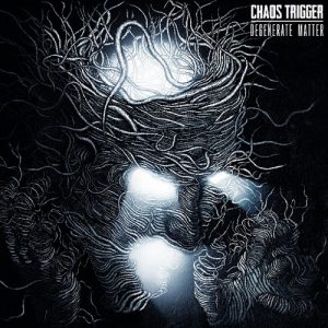 Chaos Trigger — Degenerate Matter (2017)