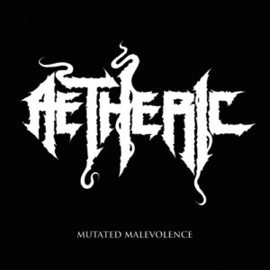 Aetheric — Mutated Malevolence (2016)