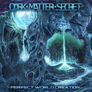 Dark Matter Secret — Perfect World Creation (2017)