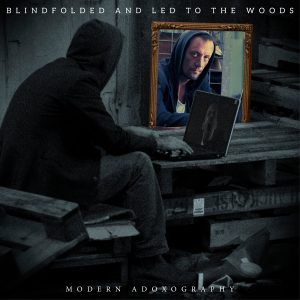 Blindfolded And Led To The Woods — Modern Adoxography (2017)