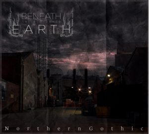 Beneath The Blackened Earth — Northern Gothic (2017)