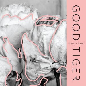 Good Tiger — We Will All Be Gone (2018)