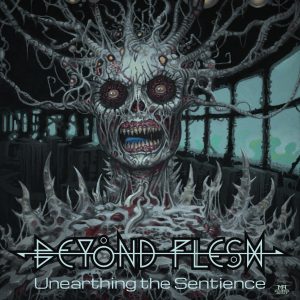 Beyond Flesh — Unearthing The Sentience (2018)