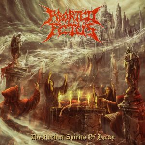 Aborted Fetus — The Ancient Spirits Of Decay (2018)