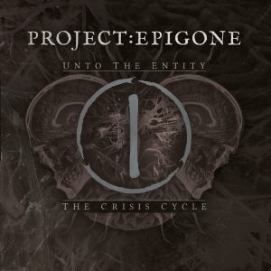 Project:Epigone — The Crisis Cycle Unto The Entity (2018)