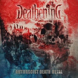 Deathening — Antifascist Death Metal (2018)