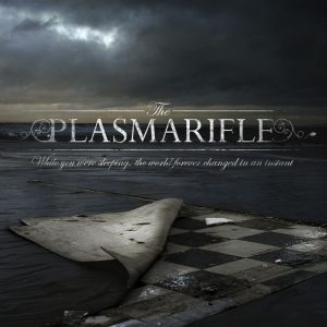 The Plasmarifle — While You Were Sleeping, The World Forever Changed In An Instant (2008)