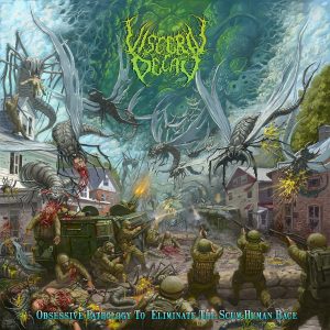 Visceral Decay — Obsessive Pathology To Eliminate The Scum Human Race (2016) | Technical Death Metal