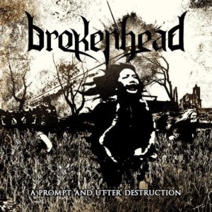 Brokenhead — A Prompt And Utter Destruction (2017)