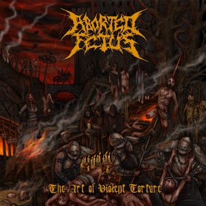 Aborted Fetus — The Art Of Violent Torture (2017)