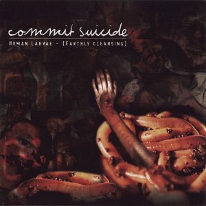 Commit Suicide — Human Larvae (Earthly Cleansing) (2002)
