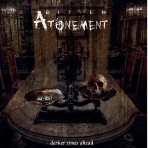 Bitter Atonement — Darker Times Ahead (2017)