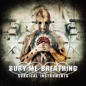Bury Me Breathing — Surgical Instruments (2017)