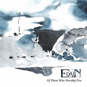 Edain — Of Those Who Worship Fire (2013)
