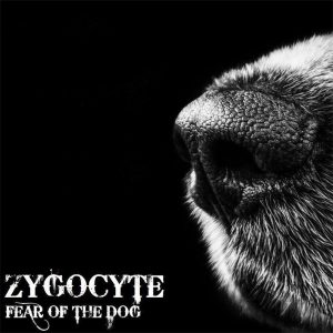 Zygocyte — Fear Of The Dog (2017)