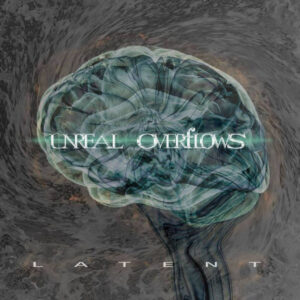 Unreal Overflows — Latent (2018)