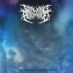 Spawning Abhorrence — The Abstract Antagonist (2018)