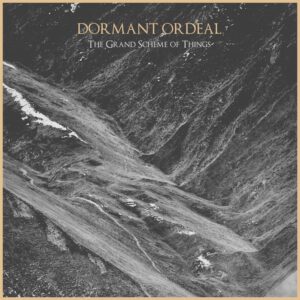 Dormant Ordeal — The Grand Scheme Of Things (2021)