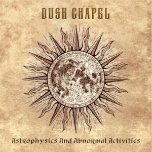 Dusk Chapel — Astrophysics And Abnormal Activities (2022)