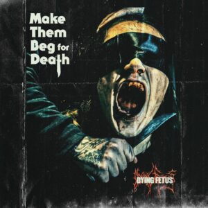 Dying Fetus — Make Them Beg For Death (2023) 